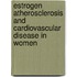 Estrogen atherosclerosis and cardiovascular disease in women