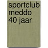 Sportclub Meddo 40 jaar door M. te Lindertr