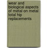 Wear and biological aspects of metal on metal total hip replacements by P.F. Doorn