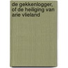 De Gekkenlogger, of De Heiliging van Arie Vlieland door J. Burgerhout