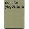 Do it for Yugoslavia door A. Schouten