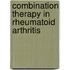 Combination therapy in rheumatoid arthritis