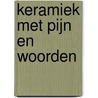 Keramiek met pijn en woorden door L. Smets