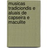 Musicas tradiciondis e aluais de capseira e maculite by A. Graduada