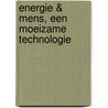 Energie & Mens, een moeizame technologie by D. Van Dijk