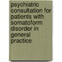 Psychiatric consultation for patients with somatoform disorder in general practice