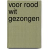 Voor rood wit gezongen door F. van den Nieuwenhof