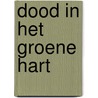 Dood in het groene hart by O. Kraan