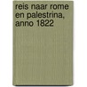 Reis naar Rome en Palestrina, Anno 1822 by W.G.B. Huysmans