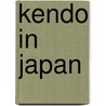 Kendo in Japan by D.H.J. van Bekkum