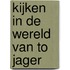 Kijken in de wereld van To Jager
