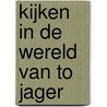 Kijken in de wereld van To Jager door E. Musch