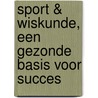 Sport & Wiskunde, een gezonde basis voor succes by E.C.A. van der Arend