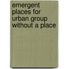 Emergent places for urban group without a place by S. Vysoviti