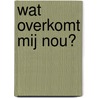 Wat overkomt mij nou? door G. Doelman
