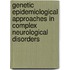 Genetic epidemiological approaches in complex neurological disorders