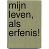 Mijn Leven, als erfenis! by R. Vendeville