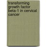 Transforming Growth Factor beta-1 in cervical cancer by S. Hazelbag