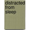 Distracted from sleep door K.B. van der Heijden