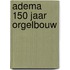 Adema 150 jaar orgelbouw