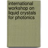 International workshop on liquid crystals for photonics by Unknown