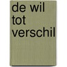 De wil tot verschil by T. Horrevorts
