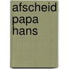 Afscheid papa Hans door L. Schiphorst
