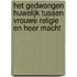 Het gedwongen huwelijk tussen Vrouwe Religie en Heer Macht