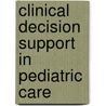 Clinical Decision Support in Pediatric Care by J. Roukema
