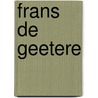 Frans de Geetere by J. Juffermans