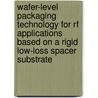Wafer-Level Packaging Technology for RF Applications Based on a Rigid Low-Loss Spacer Substrate door A. Polyakov