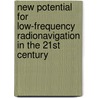 New Potential for Low-Frequency Radionavigation in the 21st Century door W.J. Pelgrum