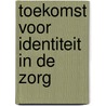 Toekomst voor identiteit in de zorg door Thijs Tromp