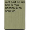 Met hart en ziel heb ik mijn handen laten spreken! by H.A.F. Maas