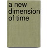 A new dimension of time by M. Van Der Erve