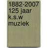 1882-2007 125 jaar K.S.W muziek door J.M.H. Middelkamp