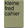 Kleine Fred cahier door R. Van Der Wildt