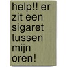 HELP!! Er zit een sigaret tussen mijn oren! by J.J. M. Paulissen
