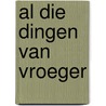 Al die dingen van vroeger by H.F.J.M. de Puysseleijr