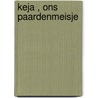 Keja , ons paardenmeisje by M.H.A.M. Cremers