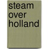 Steam over Holland by B. van Dijk