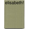 Elisabeth! by J. van Gils