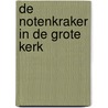 De Notenkraker in de Grote Kerk door R. Sprong