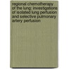 Regional chemotherapy of the lung: Investigations of isolated lung perfusion and selective pulmonary artery perfusion door Mjjh Grootenboers