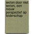 Weten door niet weten, een nieuw perspectief op leiderschap