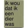 Ik wou dat ik een dier was by Unknown