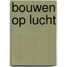 Bouwen op lucht door P.E.C.S. Straatman