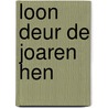 Loon Deur de joaren hen door J. Oortwijn