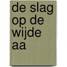 De slag op de Wijde Aa door M.J. Van Zaal