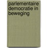 Parlementaire democratie in beweging by Unknown
